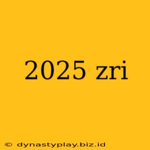 2025 zri