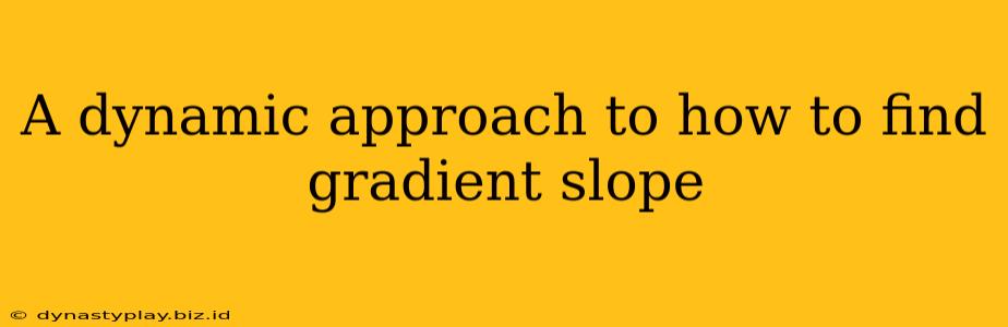 A dynamic approach to how to find gradient slope