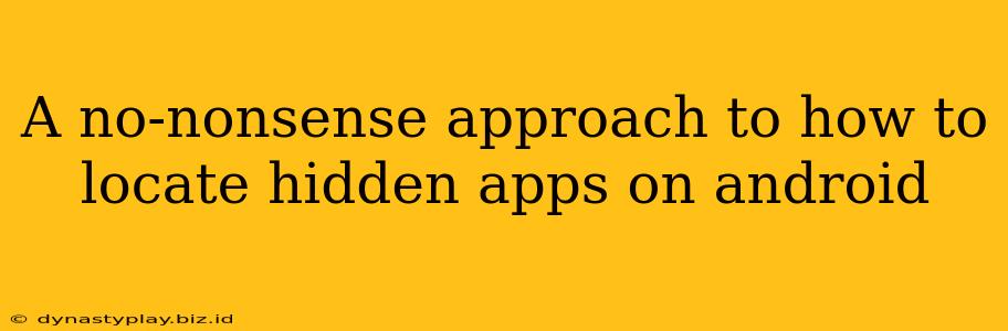 A no-nonsense approach to how to locate hidden apps on android