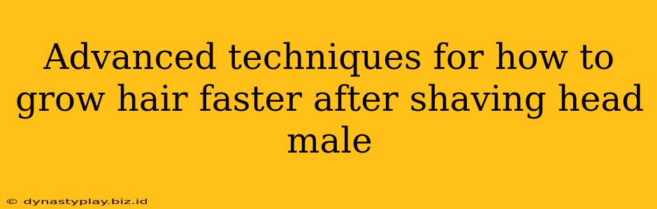 Advanced techniques for how to grow hair faster after shaving head male