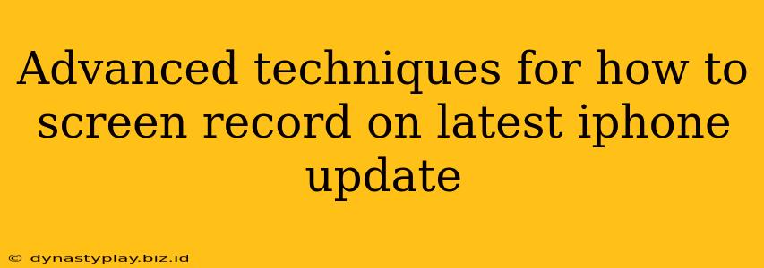 Advanced techniques for how to screen record on latest iphone update