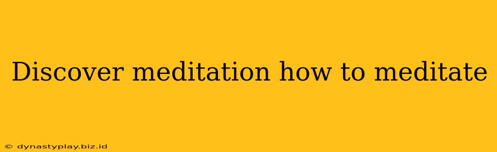 Discover meditation how to meditate