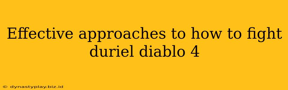 Effective approaches to how to fight duriel diablo 4