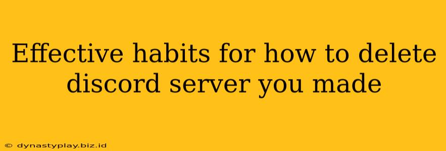 Effective habits for how to delete discord server you made