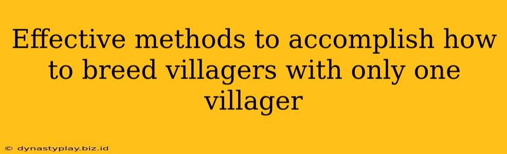 Effective methods to accomplish how to breed villagers with only one villager