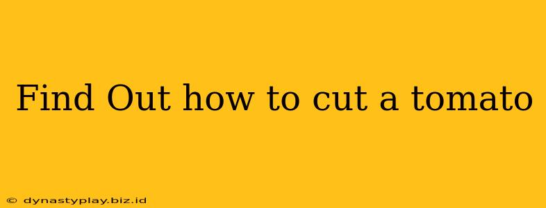 Find Out how to cut a tomato