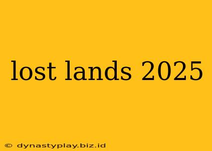 lost lands 2025