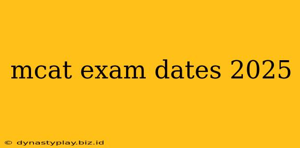 mcat exam dates 2025