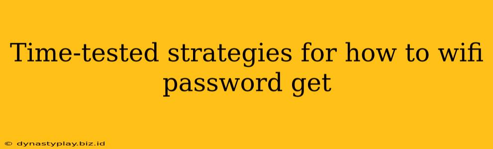 Time-tested strategies for how to wifi password get