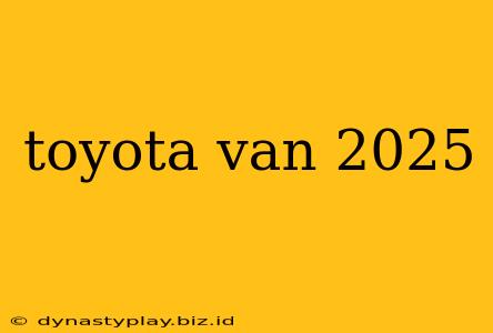 toyota van 2025